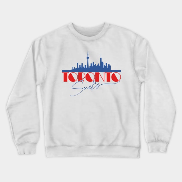 Toronto Sucks - Retro Style Design Crewneck Sweatshirt by DankFutura